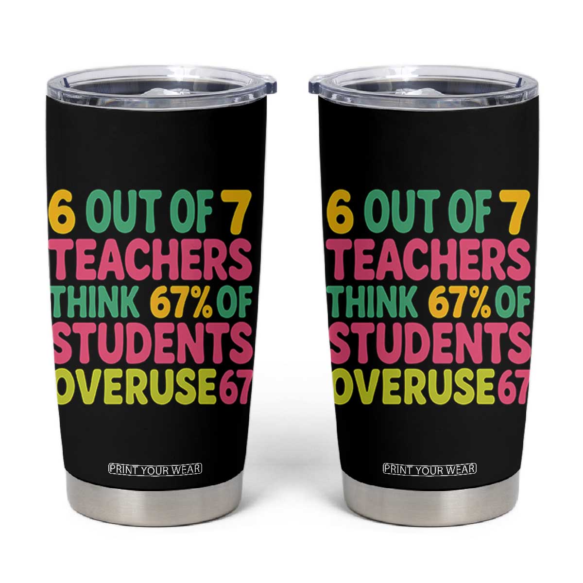 6 Out of 7 Teachers Think 67 Percent of Students Overuse 67 Tumbler Cup Funny Viral Meme Educators TS02 Black Print Your Wear