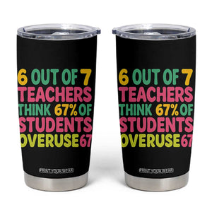 6 Out of 7 Teachers Think 67 Percent of Students Overuse 67 Tumbler Cup Funny Viral Meme Educators TS02 Black Print Your Wear