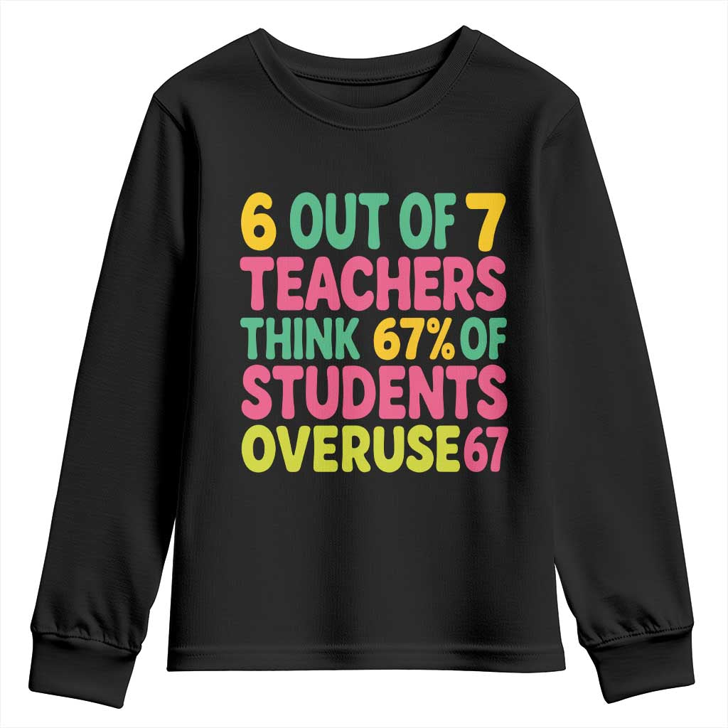 6 Out of 7 Teachers Think 67 Percent of Students Overuse 67 Youth Sweatshirt Funny Viral Meme Educators TS02 Black Print Your Wear