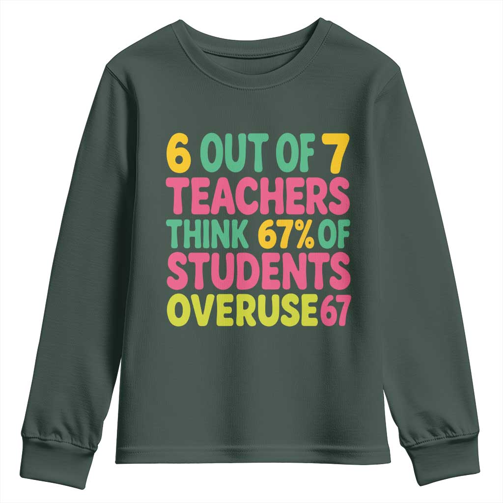 6 Out of 7 Teachers Think 67 Percent of Students Overuse 67 Youth Sweatshirt Funny Viral Meme Educators TS02 Dark Forest Green Print Your Wear