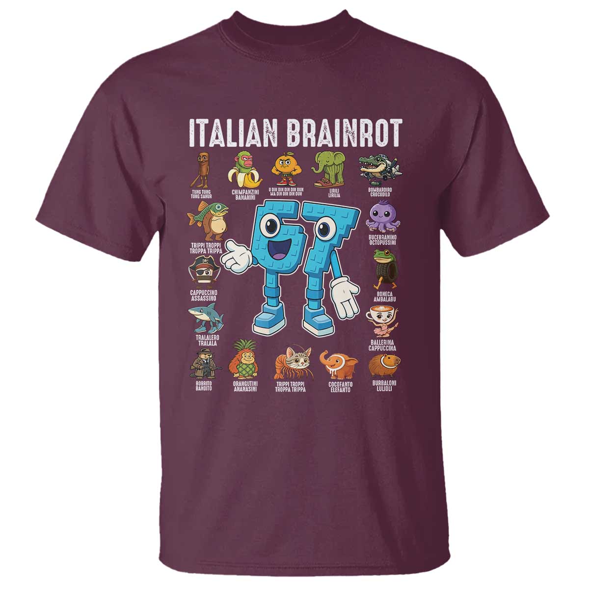 Italian Brainrot 67 Meme T Shirt Funny Six Seven Absurdist Viral Chaoscore Internet Humor Addicts TS02 Maroon Print Your Wear