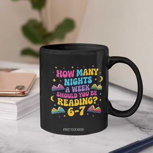 How Many Nights a Week Should You Be Reading 6 7 Coffee Mug Funny Book Meme for Teachers Students TS02 Print Your Wear