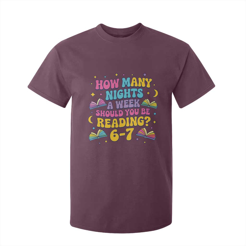 How Many Nights a Week Should You Be Reading 6 7 T Shirt For Kid Funny Book Meme for Teachers Students TS02 Maroon Print Your Wear