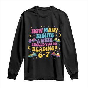 How Many Nights a Week Should You Be Reading 6 7 Long Sleeve Shirt Funny Book Meme for Teachers Students TS02 Black Print Your Wear