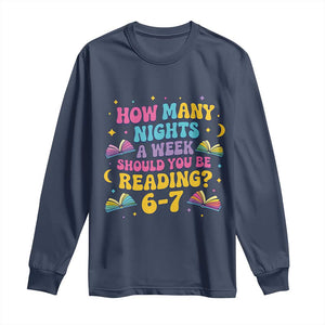 How Many Nights a Week Should You Be Reading 6 7 Long Sleeve Shirt Funny Book Meme for Teachers Students TS02 Navy Print Your Wear