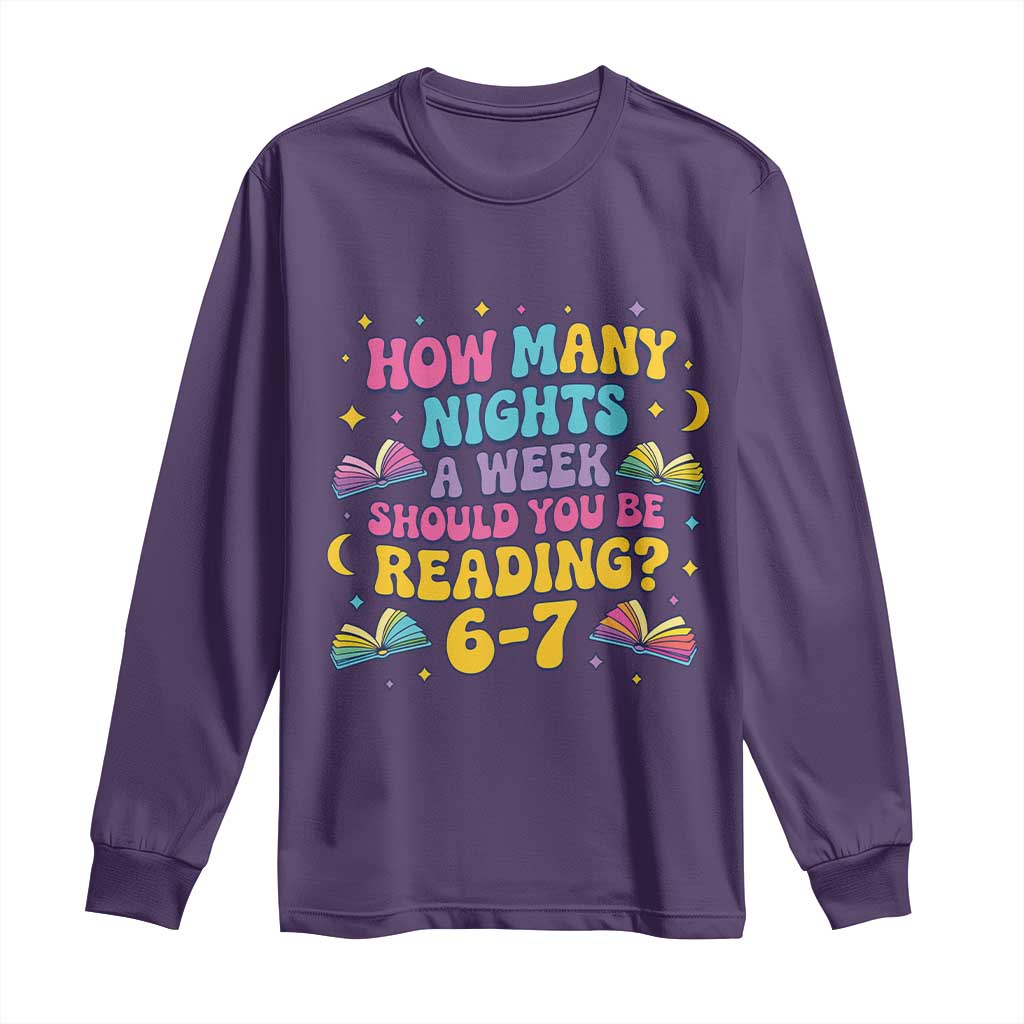 How Many Nights a Week Should You Be Reading 6 7 Long Sleeve Shirt Funny Book Meme for Teachers Students TS02 Purple Print Your Wear