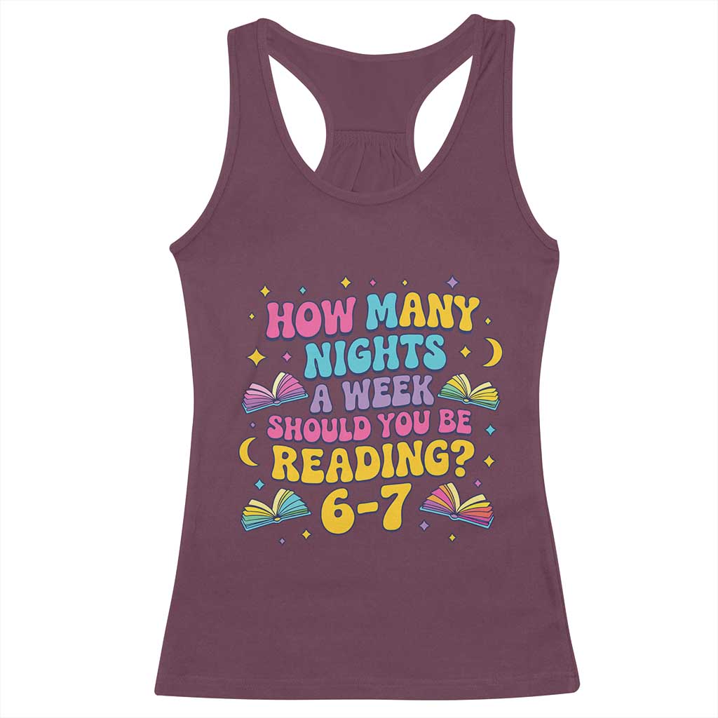 How Many Nights a Week Should You Be Reading 6 7 Racerback Tank Top Funny Book Meme for Teachers Students TS02 Maroon Print Your Wear