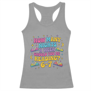 How Many Nights a Week Should You Be Reading 6 7 Racerback Tank Top Funny Book Meme for Teachers Students TS02 Sport Gray Print Your Wear