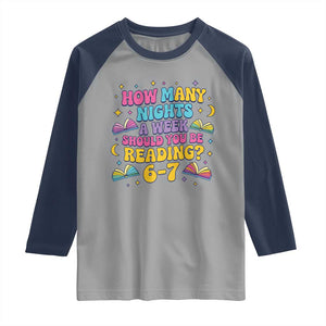 How Many Nights a Week Should You Be Reading 6 7 Raglan Shirt Funny Book Meme for Teachers Students TS02 Sport Gray Navy Print Your Wear