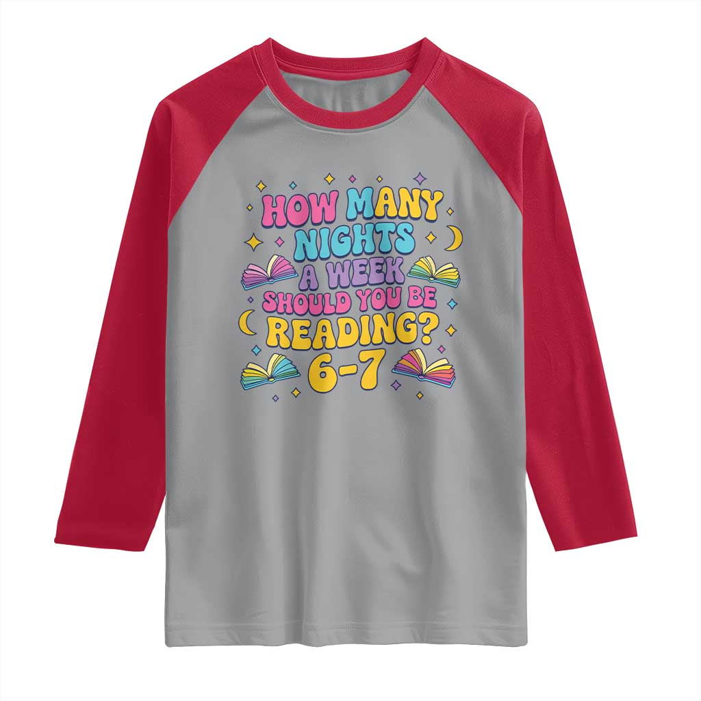 How Many Nights a Week Should You Be Reading 6 7 Raglan Shirt Funny Book Meme for Teachers Students TS02 Sport Gray Red Print Your Wear