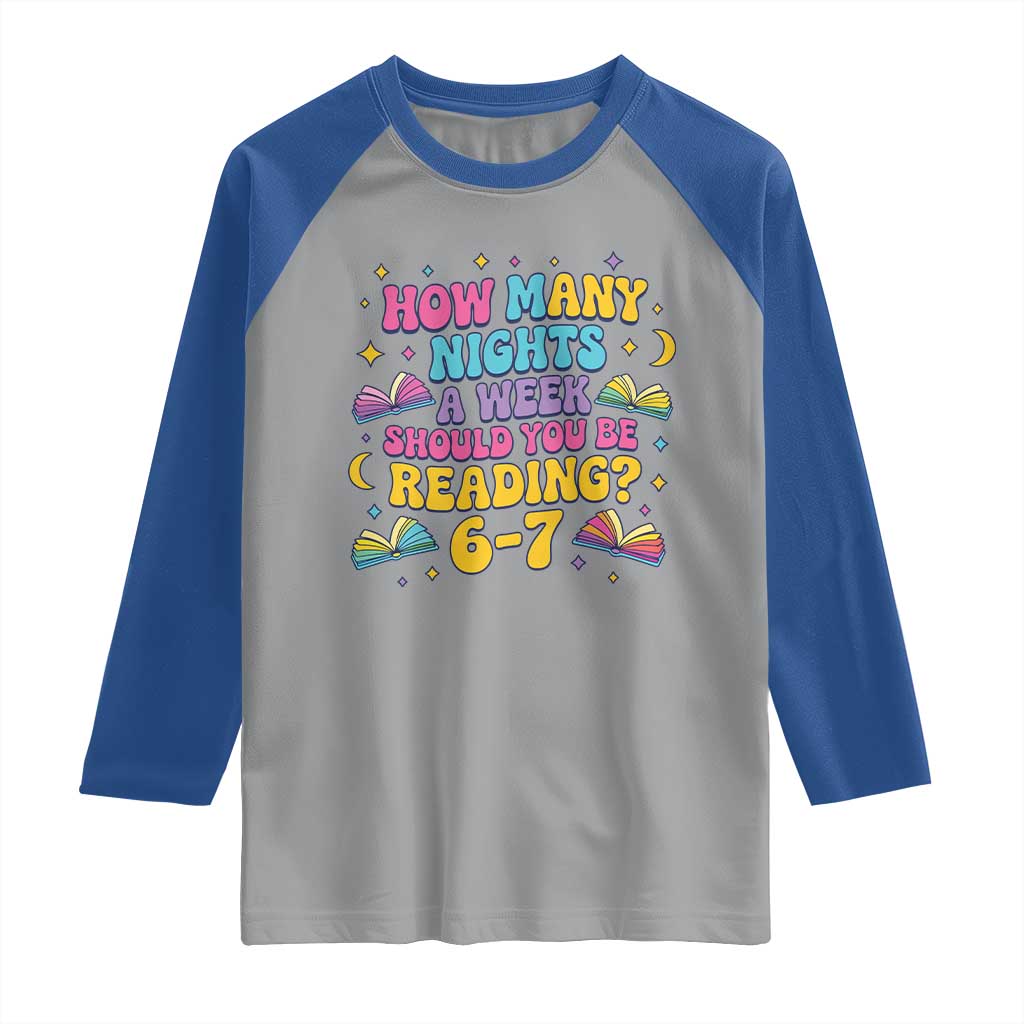 How Many Nights a Week Should You Be Reading 6 7 Raglan Shirt Funny Book Meme for Teachers Students TS02 Sport Gray Royal Print Your Wear