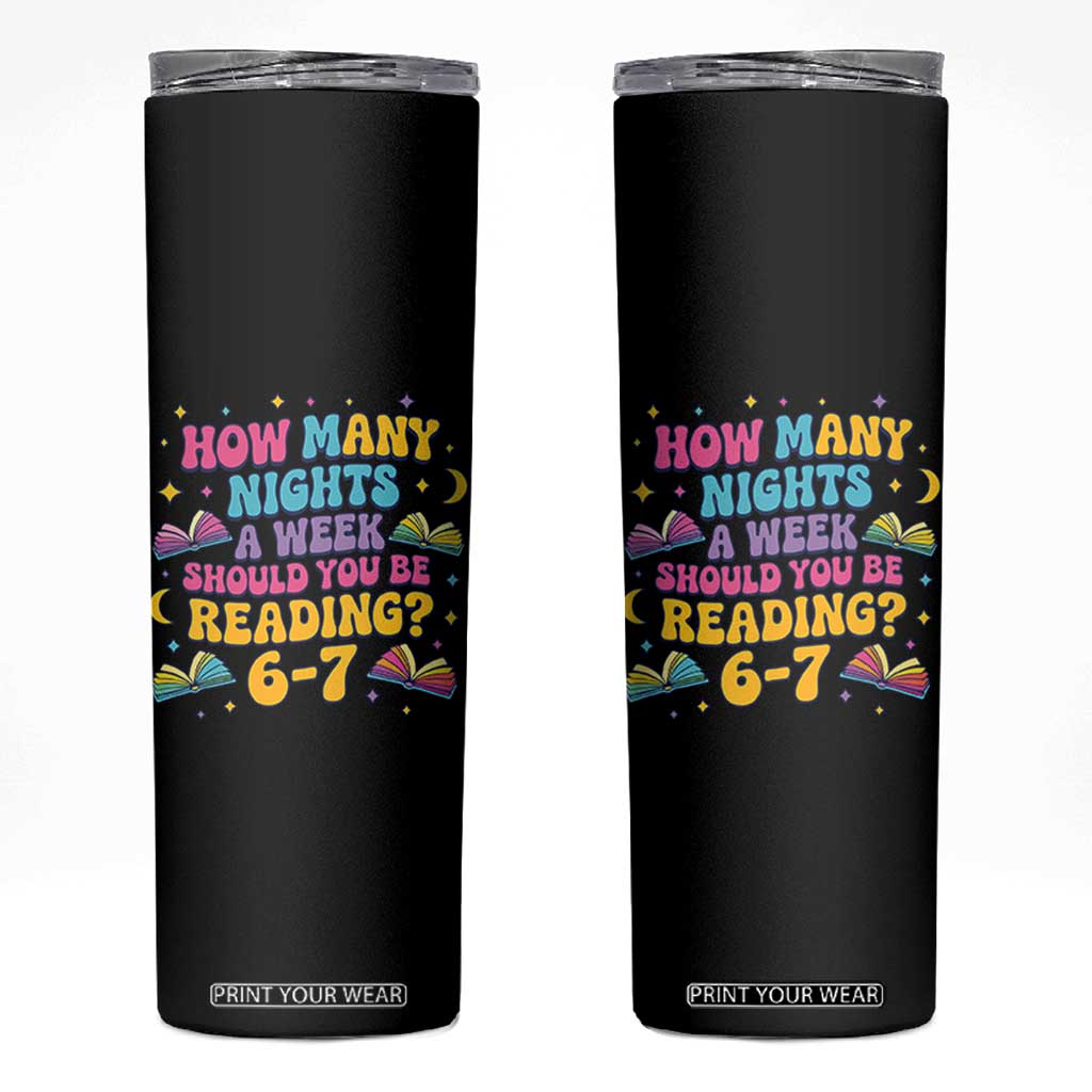 How Many Nights a Week Should You Be Reading 6 7 Skinny Tumbler Funny Book Meme for Teachers Students TS02 Black Print Your Wear