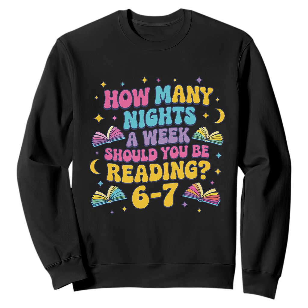 How Many Nights a Week Should You Be Reading 6 7 Sweatshirt Funny Book Meme for Teachers Students TS02 Black Print Your Wear