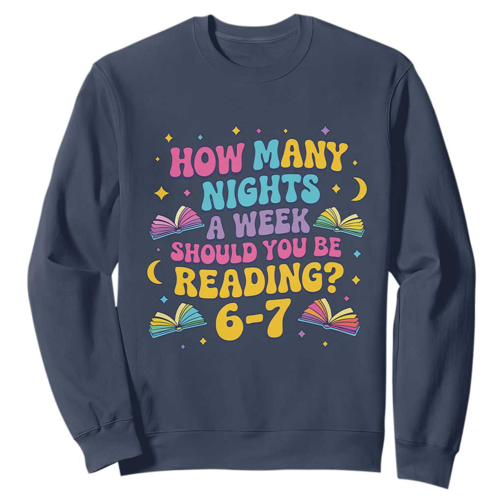 How Many Nights a Week Should You Be Reading 6 7 Sweatshirt Funny Book Meme for Teachers Students TS02 Navy Print Your Wear