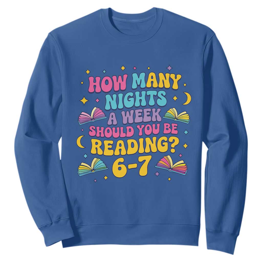How Many Nights a Week Should You Be Reading 6 7 Sweatshirt Funny Book Meme for Teachers Students TS02 Royal Blue Print Your Wear