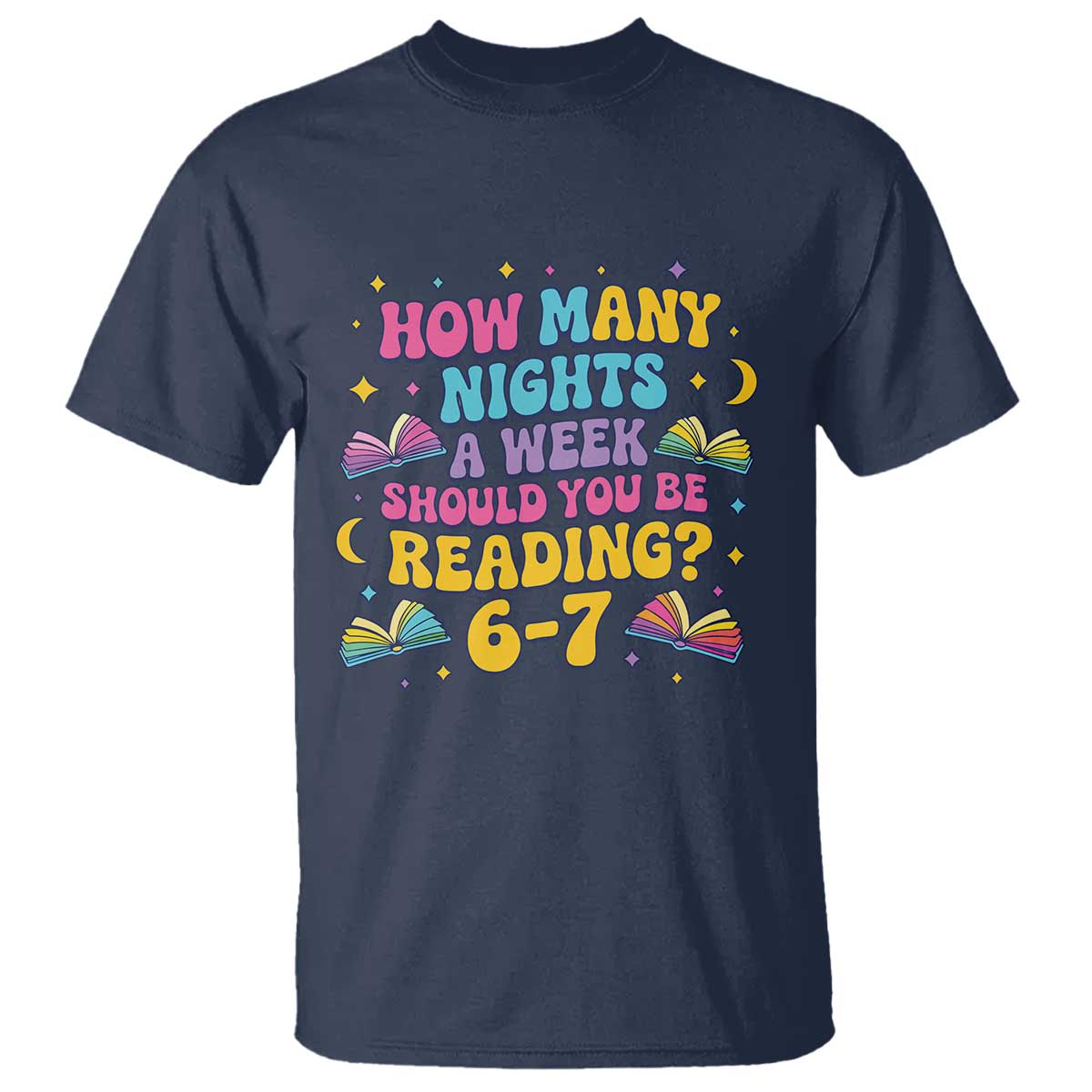 How Many Nights a Week Should You Be Reading 6 7 T Shirt Funny Book Meme for Teachers Students TS02 Navy Print Your Wear