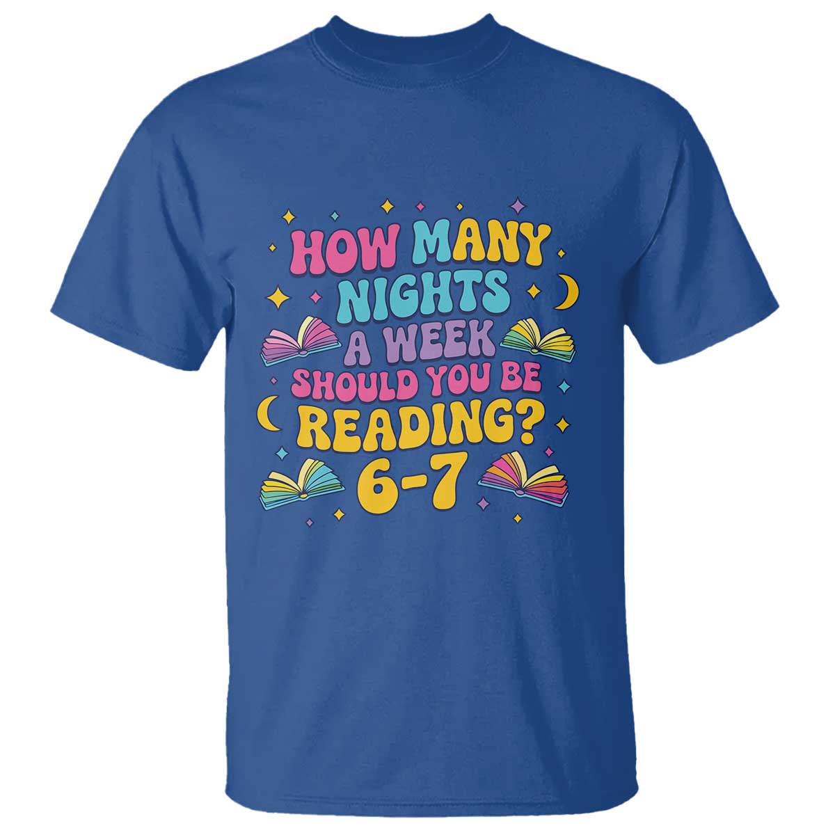 How Many Nights a Week Should You Be Reading 6 7 T Shirt Funny Book Meme for Teachers Students TS02 Royal Blue Print Your Wear