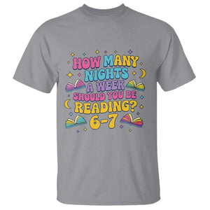How Many Nights a Week Should You Be Reading 6 7 T Shirt Funny Book Meme for Teachers Students TS02 Sport Gray Print Your Wear