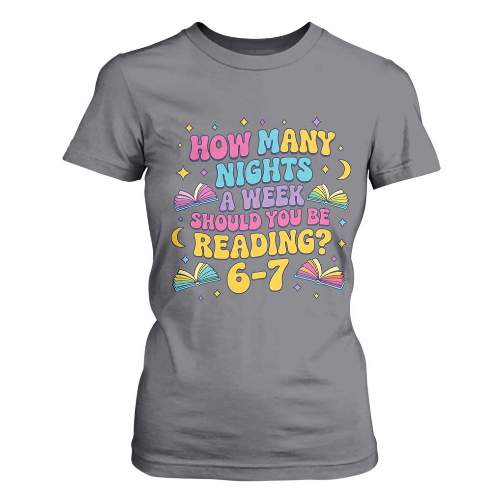 How Many Nights a Week Should You Be Reading 6 7 T Shirt For Women Funny Book Meme for Teachers Students TS02 Charcoal Print Your Wear
