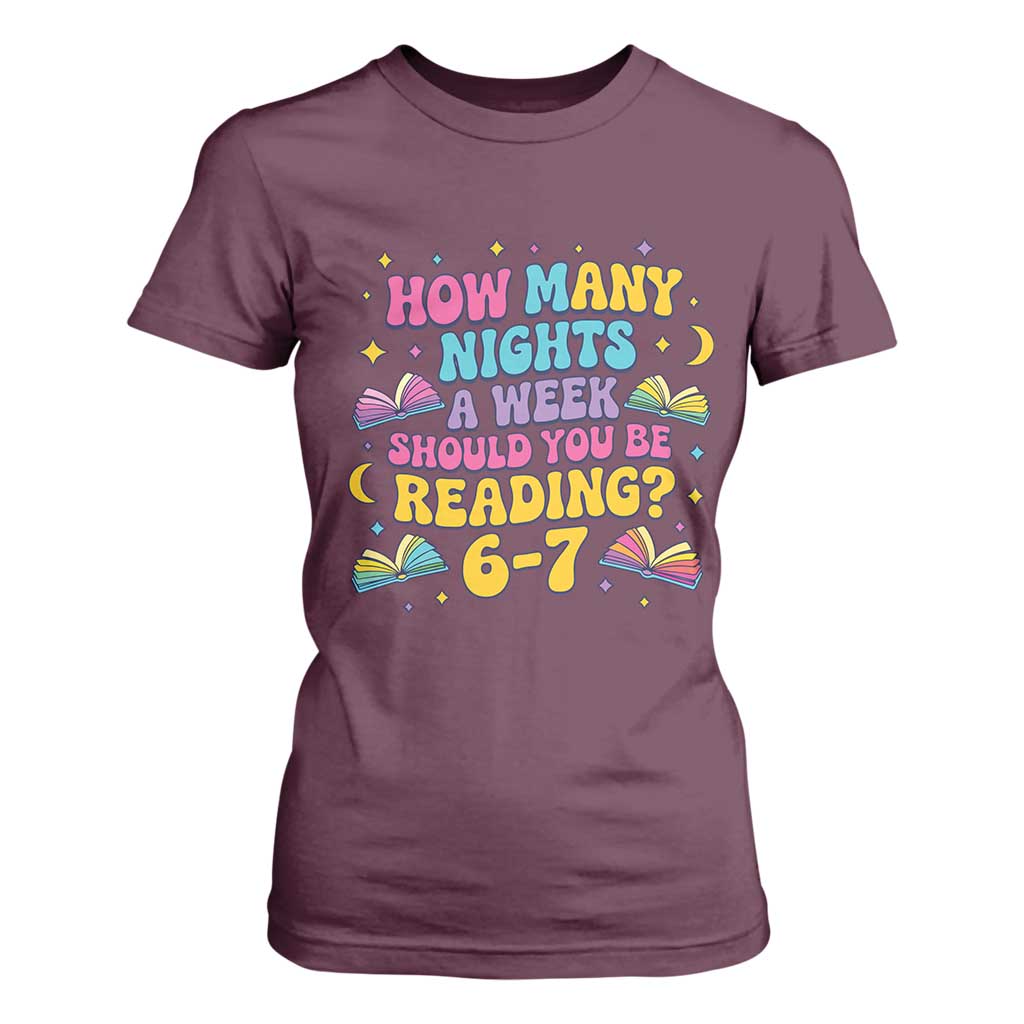 How Many Nights a Week Should You Be Reading 6 7 T Shirt For Women Funny Book Meme for Teachers Students TS02 Maroon Print Your Wear