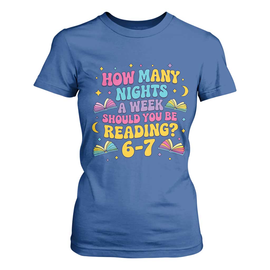 How Many Nights a Week Should You Be Reading 6 7 T Shirt For Women Funny Book Meme for Teachers Students TS02 Royal Blue Print Your Wear