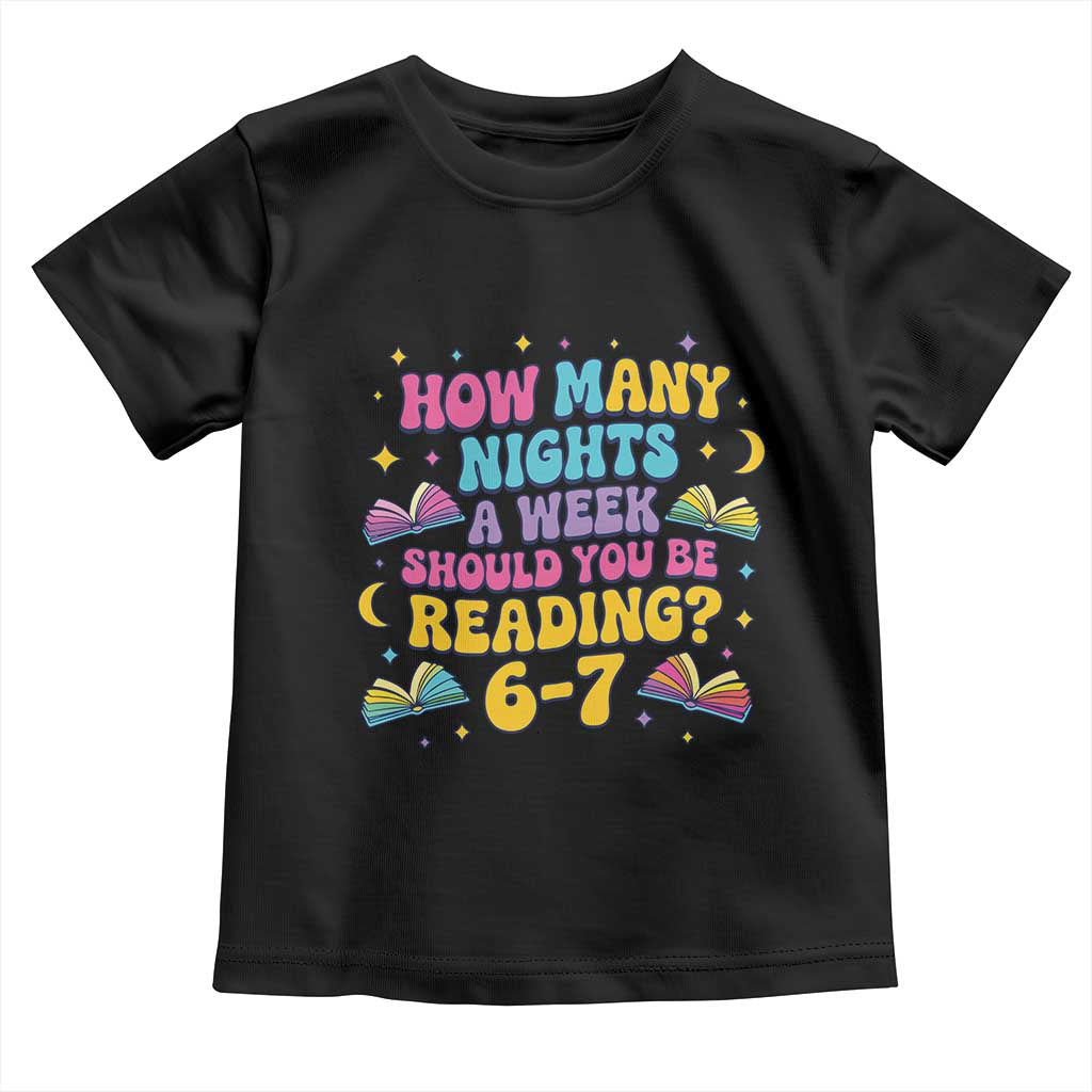 How Many Nights a Week Should You Be Reading 6 7 Toddler T Shirt Funny Book Meme for Teachers Students TS02 Black Print Your Wear