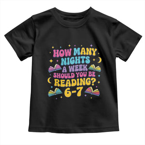 How Many Nights a Week Should You Be Reading 6 7 Toddler T Shirt Funny Book Meme for Teachers Students TS02 Black Print Your Wear