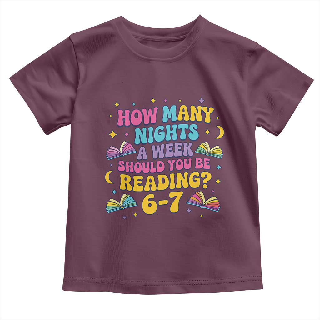How Many Nights a Week Should You Be Reading 6 7 Toddler T Shirt Funny Book Meme for Teachers Students TS02 Maroon Print Your Wear