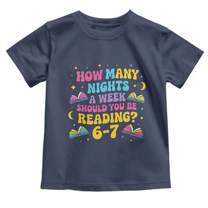 How Many Nights a Week Should You Be Reading 6 7 Toddler T Shirt Funny Book Meme for Teachers Students TS02 Navy Print Your Wear