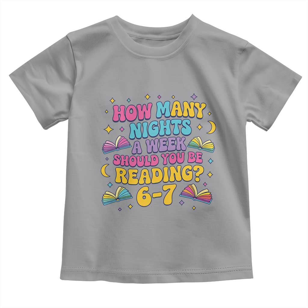 How Many Nights a Week Should You Be Reading 6 7 Toddler T Shirt Funny Book Meme for Teachers Students TS02 Sport Gray Print Your Wear