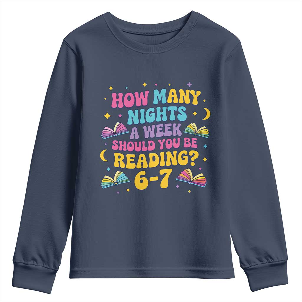 How Many Nights a Week Should You Be Reading 6 7 Youth Sweatshirt Funny Book Meme for Teachers Students TS02 Navy Print Your Wear