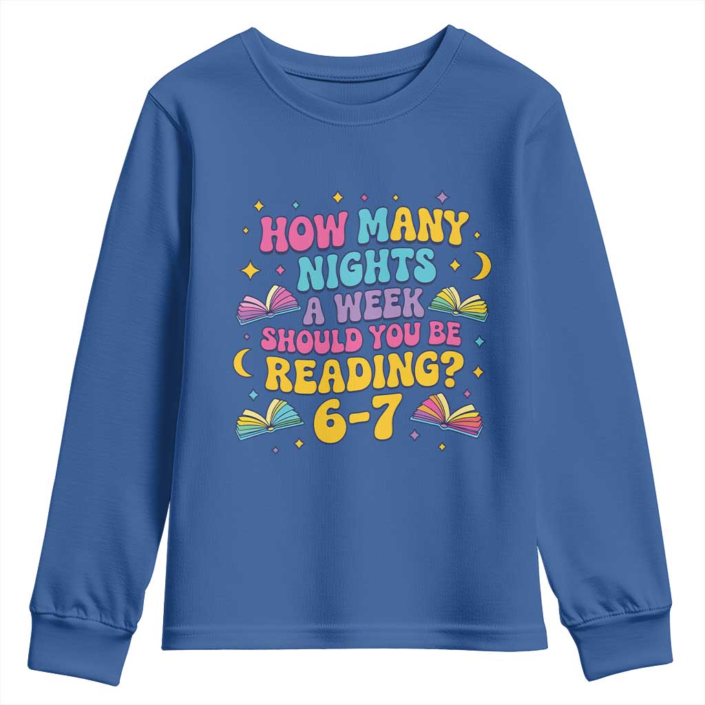 How Many Nights a Week Should You Be Reading 6 7 Youth Sweatshirt Funny Book Meme for Teachers Students TS02 Royal Blue Print Your Wear