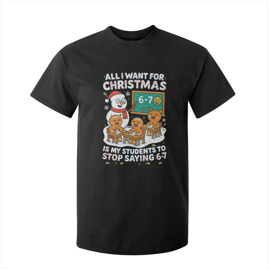 Gingerbread Classroom 67 Meme T Shirt For Kid Funny Christmas Teacher Wish My Students To Stop Saying Six Seven TS02 Black Print Your Wear