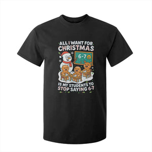 Gingerbread Classroom 67 Meme T Shirt For Kid Funny Christmas Teacher Wish My Students To Stop Saying Six Seven TS02 Black Print Your Wear