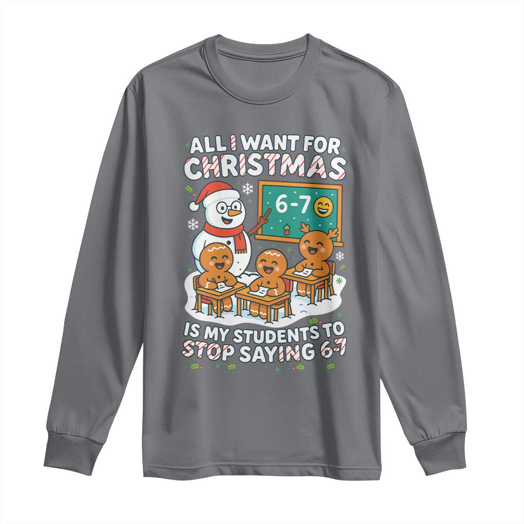 Gingerbread Classroom 67 Meme Long Sleeve Shirt Funny Christmas Teacher Wish My Students To Stop Saying Six Seven TS02 Charcoal Print Your Wear