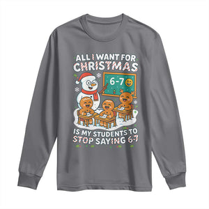 Gingerbread Classroom 67 Meme Long Sleeve Shirt Funny Christmas Teacher Wish My Students To Stop Saying Six Seven TS02 Charcoal Print Your Wear