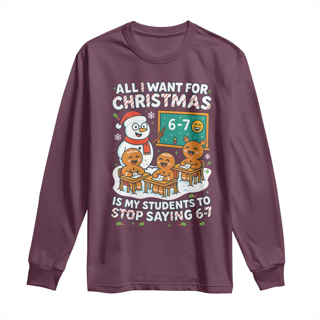 Gingerbread Classroom 67 Meme Long Sleeve Shirt Funny Christmas Teacher Wish My Students To Stop Saying Six Seven TS02 Maroon Print Your Wear