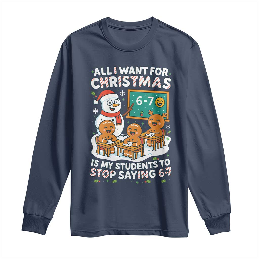 Gingerbread Classroom 67 Meme Long Sleeve Shirt Funny Christmas Teacher Wish My Students To Stop Saying Six Seven TS02 Navy Print Your Wear