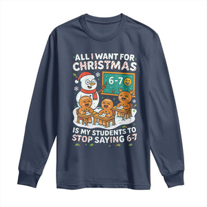 Gingerbread Classroom 67 Meme Long Sleeve Shirt Funny Christmas Teacher Wish My Students To Stop Saying Six Seven TS02 Navy Print Your Wear