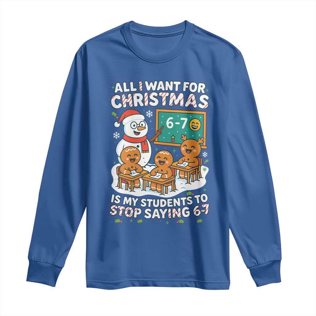 Gingerbread Classroom 67 Meme Long Sleeve Shirt Funny Christmas Teacher Wish My Students To Stop Saying Six Seven TS02 Royal Blue Print Your Wear
