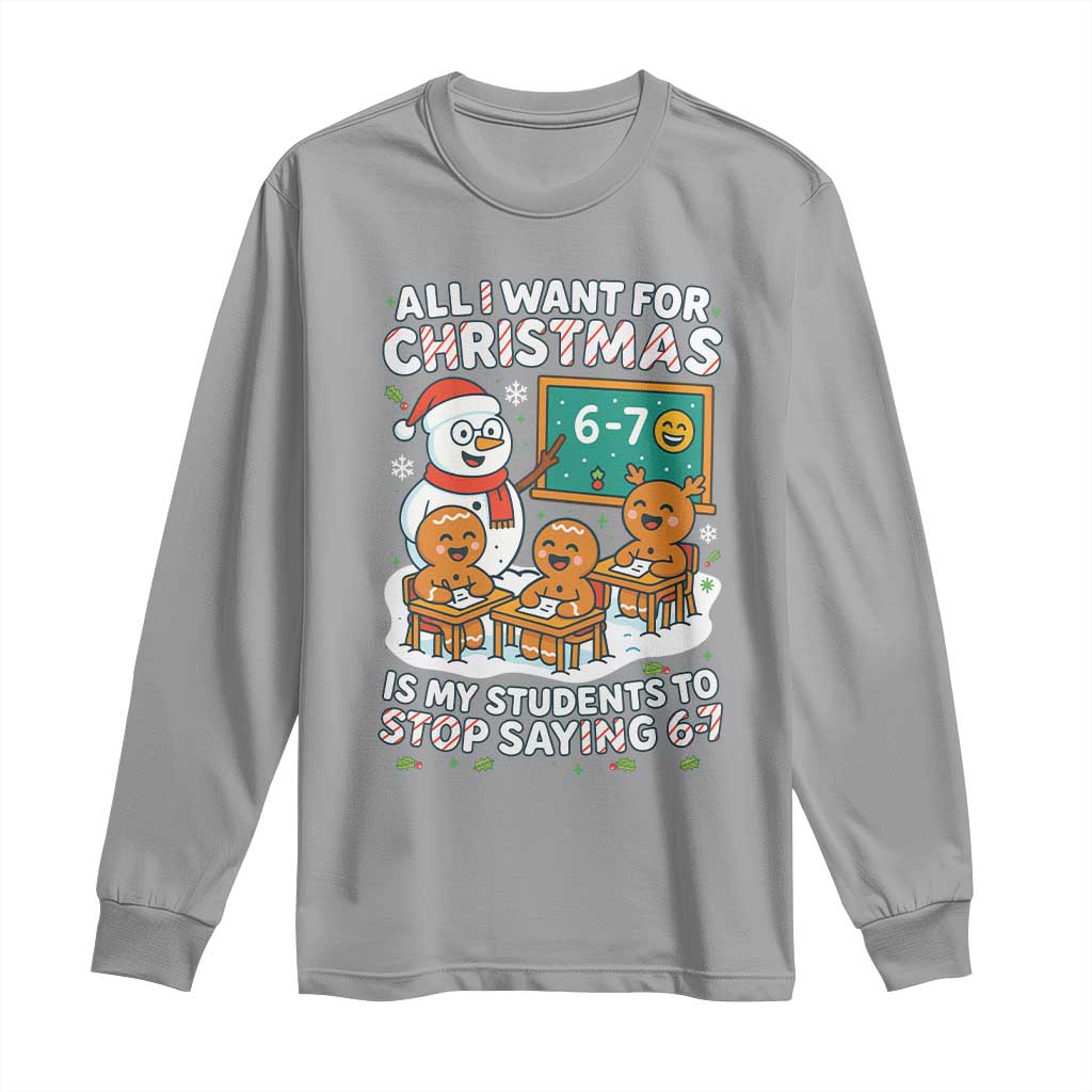 Gingerbread Classroom 67 Meme Long Sleeve Shirt Funny Christmas Teacher Wish My Students To Stop Saying Six Seven TS02 Sport Gray Print Your Wear