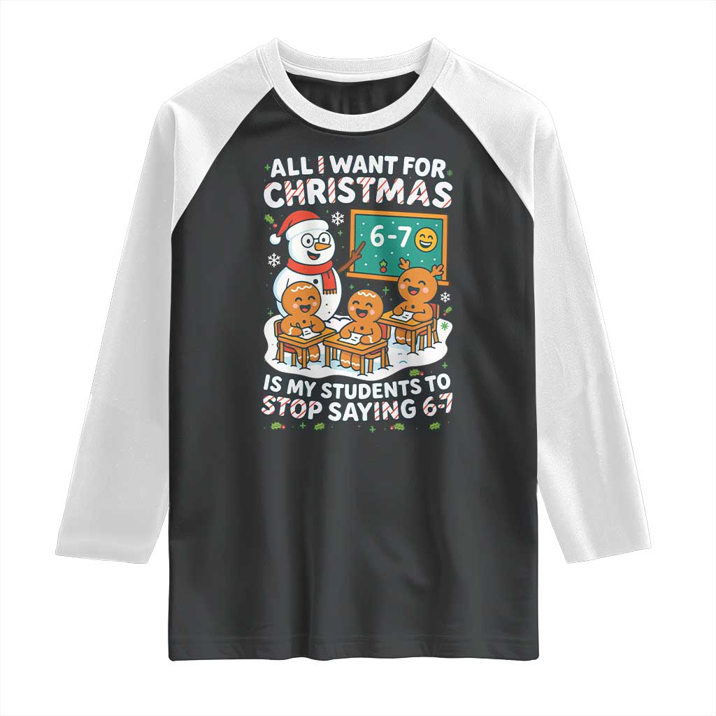 Gingerbread Classroom 67 Meme Raglan Shirt Funny Christmas Teacher My Students To Stop Saying Six Seven TS02 Black White Print Your Wear