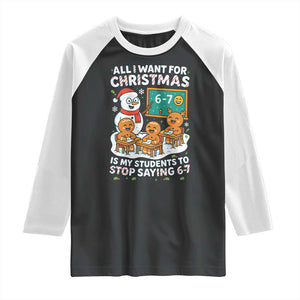 Gingerbread Classroom 67 Meme Raglan Shirt Funny Christmas Teacher My Students To Stop Saying Six Seven TS02 Black White Print Your Wear
