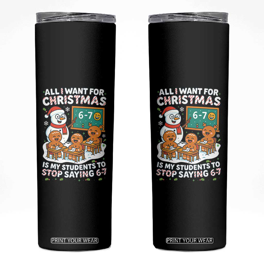 Gingerbread Classroom 67 Meme Skinny Tumbler Funny Christmas Teacher My Students To Stop Saying Six Seven TS02 Black Print Your Wear