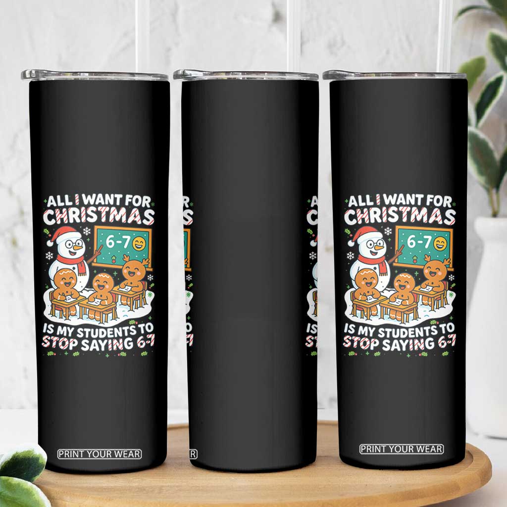 Gingerbread Classroom 67 Meme Skinny Tumbler Funny Christmas Teacher My Students To Stop Saying Six Seven TS02 Print Your Wear