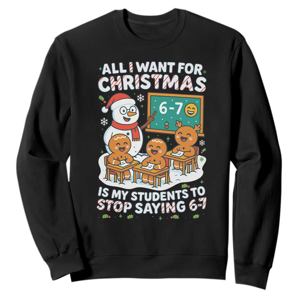 Gingerbread Classroom 67 Meme Sweatshirt Funny Christmas Teacher Wish My Students To Stop Saying Six Seven TS02 Black Print Your Wear