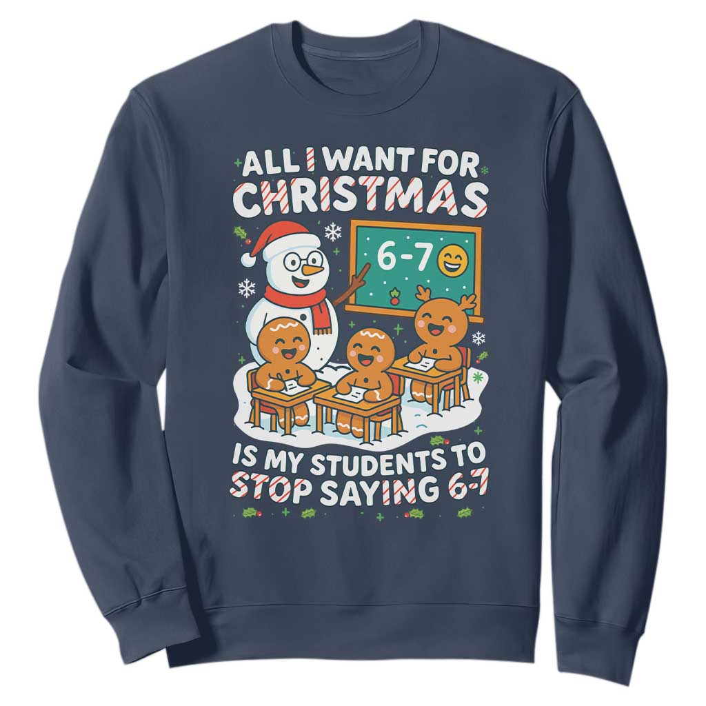 Gingerbread Classroom 67 Meme Sweatshirt Funny Christmas Teacher Wish My Students To Stop Saying Six Seven TS02 Navy Print Your Wear