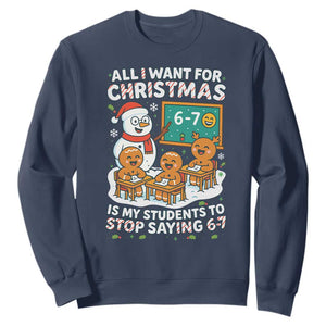 Gingerbread Classroom 67 Meme Sweatshirt Funny Christmas Teacher Wish My Students To Stop Saying Six Seven TS02 Navy Print Your Wear