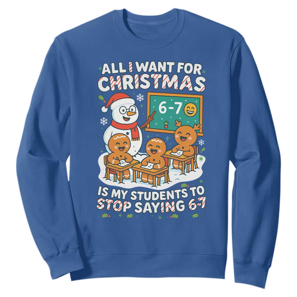 Gingerbread Classroom 67 Meme Sweatshirt Funny Christmas Teacher Wish My Students To Stop Saying Six Seven TS02 Royal Blue Print Your Wear