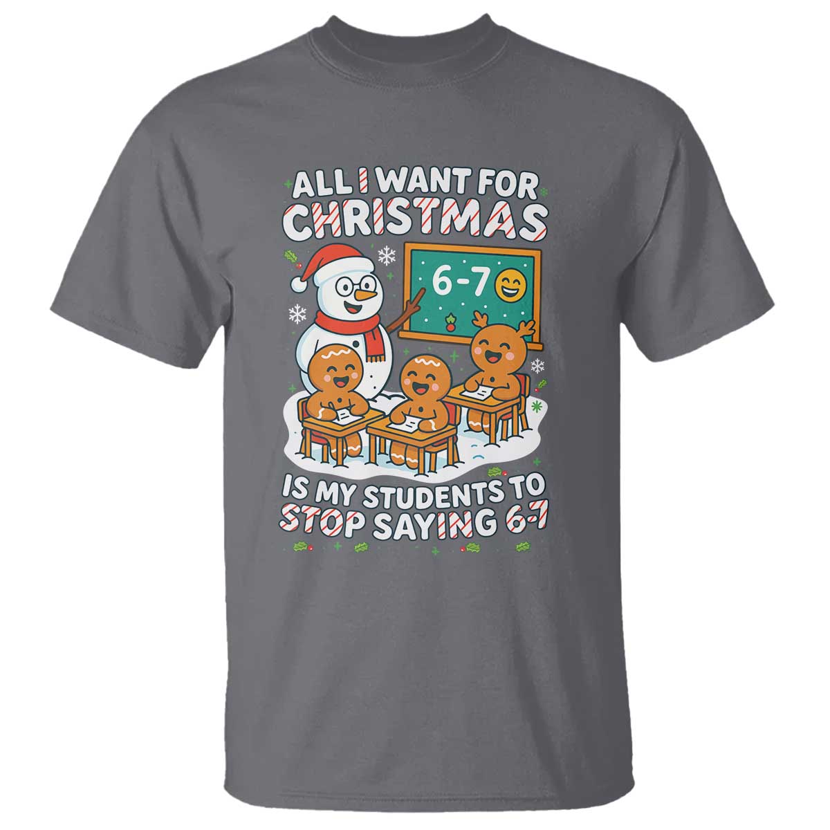 Gingerbread Classroom 67 Meme T Shirt Funny Christmas Teacher Wish My Students To Stop Saying Six Seven TS02 Charcoal Print Your Wear